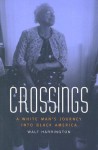 Crossings: A White Man's Journey Into Black America - Walt Harrington