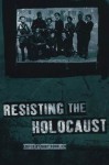 Resisting the Holocaust - Ruby Rohrlich