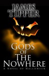 Gods of The Nowhere: A Novel of Halloween - James Tipper