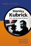 Depth of Field: Stanley Kubrick, Film, and the Uses of History - Geoffrey Cocks, Geoffrey Cocks, James Diedrick