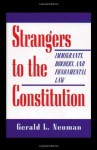 Strangers to the Constitution: Immigrants, Borders, and Fundamental Law - Gerald L. Neuman