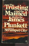 Trusting And The Maimed - James Plunkett