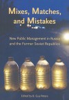 Mixes, Matches and Mistakes: New Public Management in Russian and the Former Soviet Republics - B. Peters