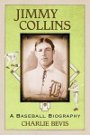 Jimmy Collins: A Baseball Biography - Charlie Bevis