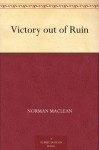 Victory out of Ruin - Norman Maclean