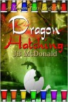 Dragon Hatching - J.B. McDonald