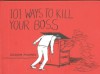 101 Ways To Kill Your Boss - Graham Roumieu