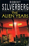 The Alien Years - Robert Silverberg