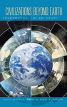 Civilizations Beyond Earth: Extraterrestrial Life and Society - Douglas A. Vakoch, Albert A. Harrison