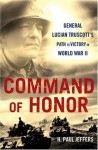 Command Of Honor: General Lucian Truscott's Path to Victory in World War II - H. Paul Jeffers