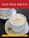 Egg Yolk Greats: Delicious Egg Yolk Recipes, the Top 100 Egg Yolk Recipes - Jo Franks