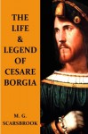 The Life & Legend Of Cesare Borgia - M. G. Scarsbrook