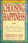 Choosing Happiness: The Art of Living Unconditionally - Veronica Ray