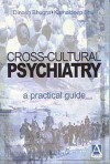 Cross Cultural Psychiatry: A Practical Guide - Dinesh Bhugra, Kam Bhui