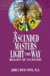 The Ascended Masters Light the Way: Beacons of Ascension - Joshua David Stone