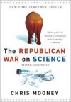 The Republican War on Science - Chris C. Mooney