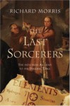 The Last Sorcerers: The Path from Alchemy to the Periodic Table - Richard Morris