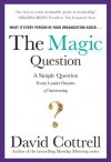 The Magic Question: A Simple Question Every Leader Dreams Ofthe Magic Question: A Simple Question Every Leader Dreams of Answering Answering - David Cottrell