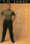 Lay Aside the Weight: Take Control of It Before It Controls You - T.D. Jakes