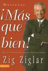 Mas Que Bien!/ More than Good!: Haz De Tu Vida Algo Que No Quieras Dejar Para Manana/ Creating a Life You Cant Wait to Live - Zig Ziglar