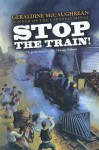 Stop the Train! - Geraldine McCaughrean