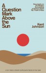 A Question Mark Above the Sun: Documents on the Mystery Surrounding a Famous Poem "By" Frank O'Hara - Kent Johnson, Eric Lorberer