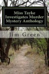 Miss Tayke Investigates Murder Mystery Anthology: 12 Books in One Volume - Jim Green