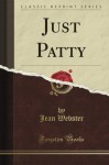 Just Patty (Classic Reprint) - Jean Webster