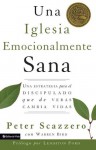 Una Iglesia Emocionalmente Sana: Una Estrategia Para El Discipulado Que de Veras Cambia Vidas - Peter Scazzero, Warren Bird