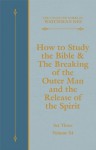 How to Study the Bible & The Breaking of the Outer Man and the Release of the Spirit (The Collected Works of Watchman Nee) - Watchman Nee