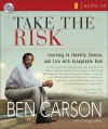 Take the Risk: Learning to Identify, Choose, and Live with Acceptable Risk - Ben Carson, Gregg Lewis