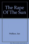 The Rape of the Sun - Ian Wallace, John Wallace Pritchard