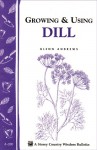 Growing & Using Dill: Storey's Country Wisdom Bulletin A-200 - Glenn Andrews