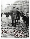 A Time to Cast Away Stones - Elise Frances Miller