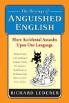 The Revenge of Anguished English: More Accidental Assaults Upon Our Language - Richard Lederer