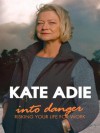 Into Danger: Risking Your Life for Work - Kate Adie