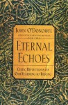 Eternal Echoes: Celtic Reflections on Our Yearning to Belong - John O'Donohue