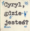 Cyryl, gdzie jesteś? - Wiktor Woroszylski