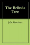 The Belinda Tree - John Moorhouse