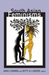 South Asian Feminisms - Ania Loomba, Ritty A. Lukose