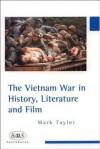 The Vietnam War In History, Literature And Film - Mark Taylor