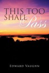 This Too Shall Pass - Edward Vaughn