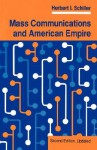 Mass Communications and American Empire - Herbert Irving Schiller