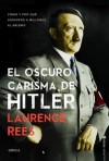 El oscuro carisma de Hitler: Cómo y por qué arrastró a millones al abismo (Spanish Edition) - Laurence Rees, Gonzalo Garcia