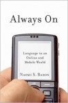 Always on: Language in an Online and Mobile World - Naomi S. Baron