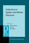 Coherence In Spoken And Written Discourse: How To Create It And How To Describe It: Selected Papers From The International Workshop On Coherence, Augsburg, 24 27 April 1997 - Wolfram Bublitz, Eija Ventola, Uta Lenk