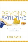 Beyond Bath Time: Embracing Motherhood as a Sacred Role - Erin Davis