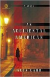 An Accidental American: A Novel - Alex Carr