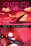 The Slave Girl Chronicles: Part III, the New Order - J.C. Andrijeski