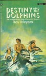 Destiny and the dolphins - Roy Meyers